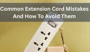 Common Extension Cord Mistakes And How To Avoid Them