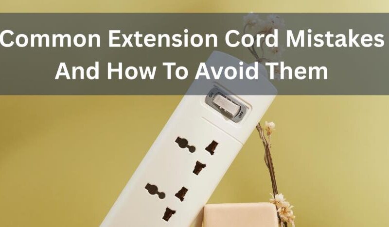 Common Extension Cord Mistakes And How To Avoid Them