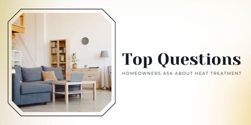 Top Questions Homeowners Ask About Heat Treatment
