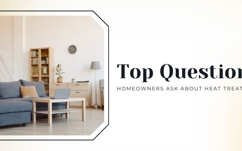 Top Questions Homeowners Ask About Heat Treatment