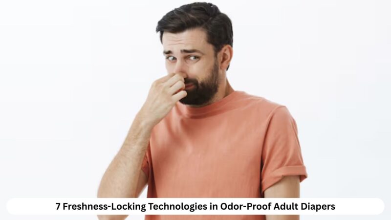 7 Freshness Locking Technologies in Odor Proof Adult Diapers