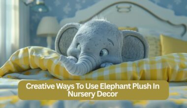 Creative Ways to Use Elephant Plush in Nursery Decor