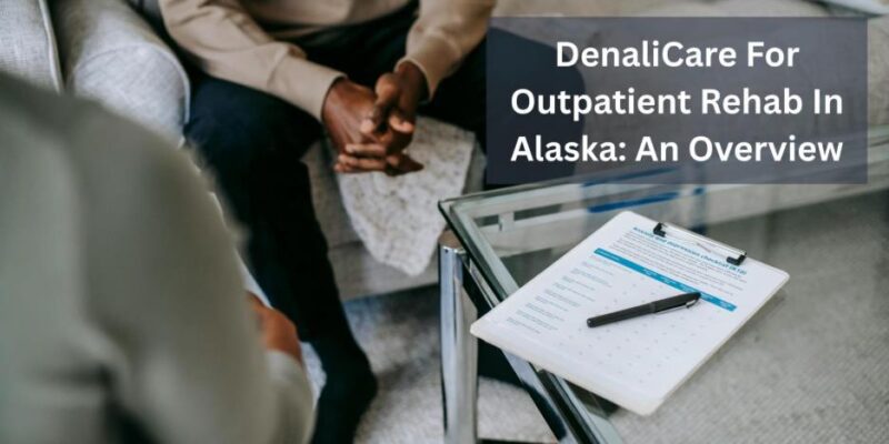 DenaliCare For Outpatient Rehab In Alaska