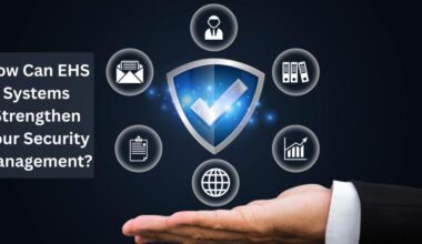 How Can EHS Systems Strengthen Your Security Management