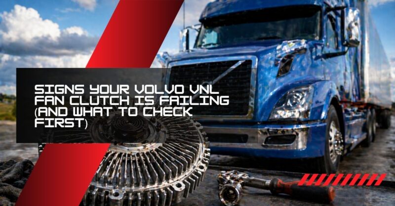 Signs Your Volvo VNL Fan Clutch Is Failing